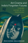 Art Cinema and India's Forgotten Futures : Film and History in the Postcolony - eBook