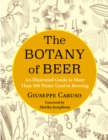 The Botany of Beer : An Illustrated Guide to More Than 500 Plants Used in Brewing - eBook