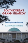 South Korea's Grand Strategy : Making Its Own Destiny - eBook