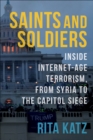 Saints and Soldiers : Inside Internet-Age Terrorism, From Syria to the Capitol Siege - eBook