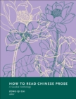 How to Read Chinese Prose : A Guided Anthology - eBook