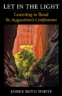 Let in the Light : Learning to Read St. Augustine's Confessions - eBook