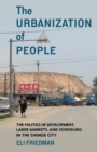 The Urbanization of People : The Politics of Development, Labor Markets, and Schooling in the Chinese City - eBook