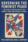 Governing the Feminist Peace : The Vitality and Failure of the Women, Peace, and Security Agenda - eBook