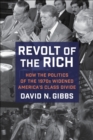 Revolt of the Rich : How the Politics of the 1970s Widened America's Class Divide - eBook