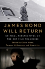 James Bond Will Return : Critical Perspectives on the 007 Film Franchise - eBook