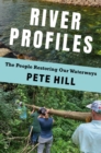 River Profiles : The People Restoring Our Waterways - eBook