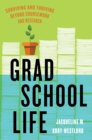 Grad School Life : Surviving and Thriving Beyond Coursework and Research - eBook