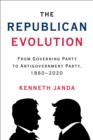 The Republican Evolution : From Governing Party to Antigovernment Party, 1860-2020 - eBook