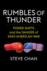 Rumbles of Thunder : Power Shifts and the Danger of Sino-American War - eBook