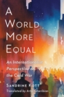 A World More Equal : An Internationalist Perspective on the Cold War - eBook