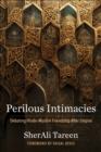 Perilous Intimacies : Debating Hindu-Muslim Friendship After Empire - eBook