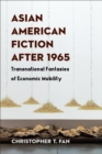 Asian American Fiction After 1965 : Transnational Fantasies of Economic Mobility - eBook
