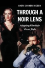 Through a Noir Lens : Adapting Film Noir Visual Style - eBook