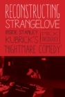 Reconstructing Strangelove : Inside Stanley Kubrick's ?Nightmare Comedy? - eBook
