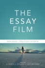 The Essay Film : Dialogue, Politics, Utopia - eBook