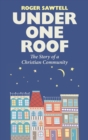 Under One Roof : The Story of a Christian Community - eBook