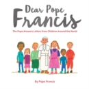 Dear Pope Francis : The Pope Answers Letters from Children Around the World - Book