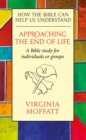 Approaching the End of Life : How The Bible Can Help Us Understand - eBook
