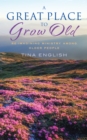 A Great Place to Grow Old : Re-imagninig ministry among older people - eBook