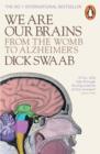 We Are Our Brains : From the Womb to Alzheimer's - eBook
