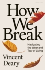 How We Break : Navigating the Wear and Tear of Living - eBook