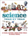 Science Year by Year : A visual history, from stone tools to space travel - Book