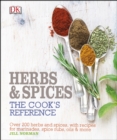 Herb and Spices The Cook's Reference : Over 200 Herbs and Spices, with Recipes for Marinades, Spice Rubs, Oils and more - eBook