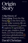 Origin Story : A Big History of Everything - eBook