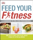 Feed Your Fitness : A Cookbook to Fuel High Performance - eBook