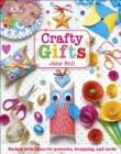Crafty Gifts : Packed with Ideas for Presents, Wrapping, and Cards - Book