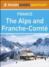 The Alps and Franche-Comte (Rough Guides Snapshot France) - eBook