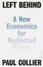 Left Behind : A New Economics for Neglected Places - Book
