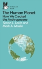 The Human Planet : How We Created the Anthropocene - Book
