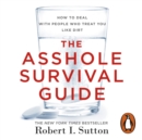 The Asshole Survival Guide : How to Deal with People Who Treat You Like Dirt - eAudiobook