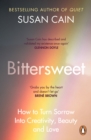 Bittersweet : How to Turn Sorrow Into Creativity, Beauty and Love - Book