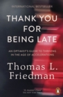Thank You for Being Late : An Optimist's Guide to Thriving in the Age of Accelerations - eBook