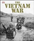 The Vietnam War : The Definitive Illustrated History - eBook