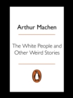 The White People and Other Weird Stories - eBook