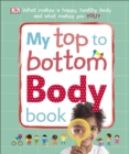 My Top to Bottom Body Book : What Makes a Happy, Healthy Body and What Makes You? - Book