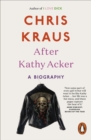 After Kathy Acker : A Biography - eBook