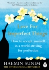 Love for Imperfect Things : How to Accept Yourself in a World Striving for Perfection - Book