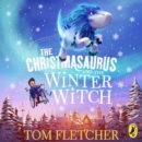 The Christmasaurus and the Winter Witch - eAudiobook