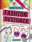 How To Be A Fashion Designer : Ideas, Projects and Styling Tips to help you Become a Fabulous Fashion Designer - eBook