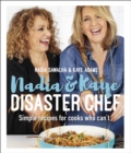 Nadia and Kaye Disaster Chef : Simple Recipes for Cooks Who Can't - eBook