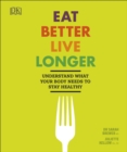 Eat Better, Live Longer : Understand What Your Body Needs to Stay Healthy - eBook