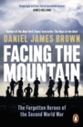 Facing The Mountain : The Forgotten Heroes of the Second World War - eBook