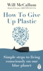 How to Give Up Plastic : A Conscious Guide to Changing the World, One Plastic Bottle at a Time - eBook