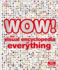WOW! : The visual encyclopedia of everything - Book