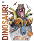 Knowledge Encyclopedia Dinosaur! : Over 60 Prehistoric Creatures as You've Never Seen Them Before - Book